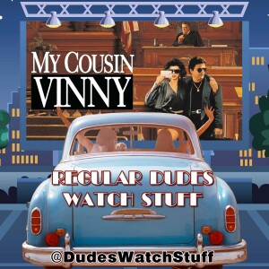 Regular Dudes Watch Stuff: Episode 31: 'My Cousin Vinny' #MovieReview