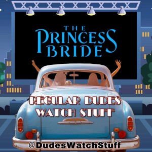 Regular Dudes Watch Stuff (Episode 44) 'The Princess Bride' (1987) Movie Review and Discussion