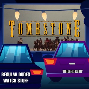 Regular Dudes Watch Stuff (Episode 45) 'Tombstone' (1993) Movie Review and Discussion