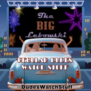 Regular Dudes Watch Stuff - Episode 5 - The Big Lebowski (SPOILER Review)