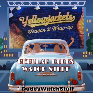 Yellowjackets Season 2 Wrap-up Discussion from Regular Dudes Watch Stuff