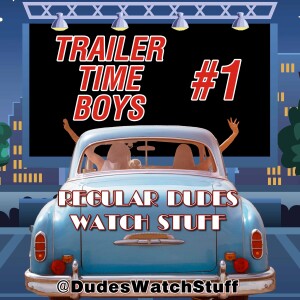 Regular Dudes Watch Stuff: Special Episode 3: Trailer Time Boys #1