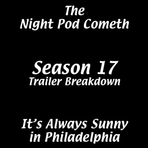 It's Always Sunny in Philadelphia - Season 17 Trailer Discussion & Preview from The Night Pod Cometh