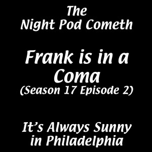 It's Always Sunny in Philadelphia (S17E02) Frank is in a Coma - Review & Discussion