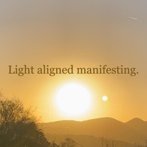 Ep.25 Light aligned manifesting.