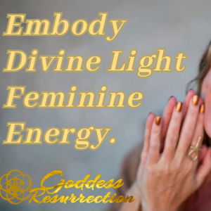 Embodying Divine Light Feminine Energy.