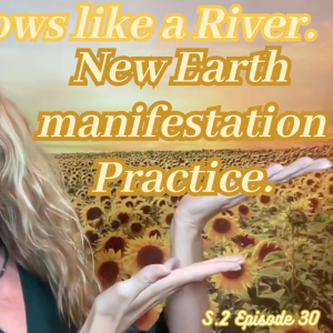 Feminine flows like a River. New Earth manifestation practice.