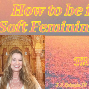 How to be in your Soft Feminine Energy🌹