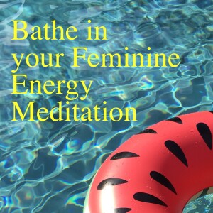 S.2 Ep.18 Bathe in your Feminine Energy! Meditation!