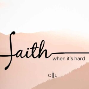 Faith when it's hard (Faith #2)