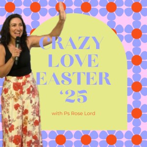 Crazy Love - Easter '25