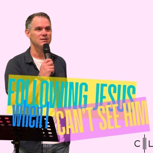 Following Jesus when I can't see him...