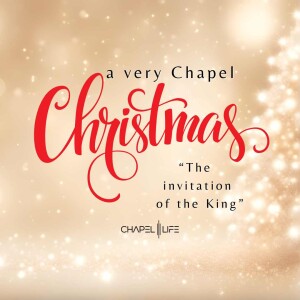 A Very Chapel Christmas #3 "The Invitation of the King"