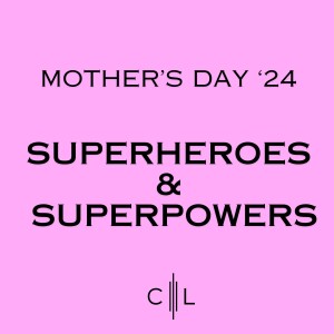 Superheroes & Superpowers: Mother's Day 2024