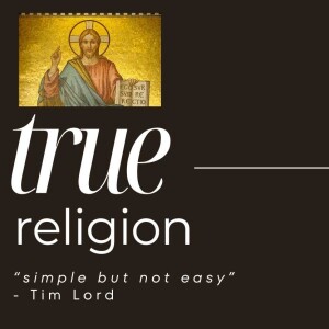 True Religion #1 "Simple but not easy"