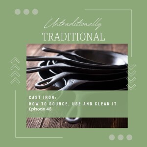 Cast Iron: How to Source, Use and Clean it