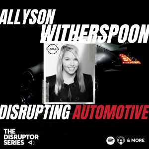 Allyson Witherspoon and Nissan are Disrupting Automotive Marketing - Ep 77