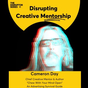 Cameron Day is Disrupting Creative Leadership - EP 91