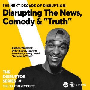The Next Decade of Disruption: Ashton Womack is Disrupting The News, Comedy & ”Truth”