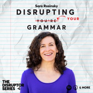 Sara Rosinsky is Disrupting Your Grammar - EP 86