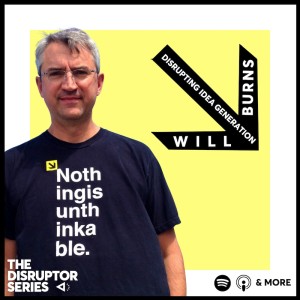 Will Burns Is Disrupting Idea Generation - Ep 84
