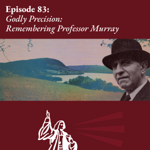 Godly Precision: Remembering Professor Murray