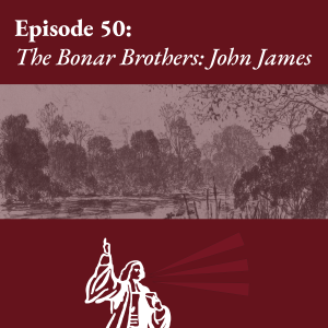 The Bonar Brothers (1/3): John James