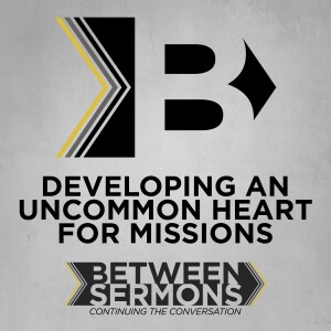Developing an Uncommon Heart for Missions
