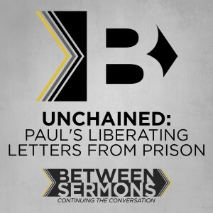 Unchained: Paul’s Liberating Letters from Prison