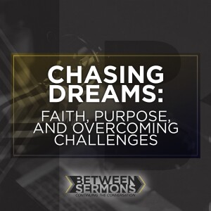 Chasing Dreams: Faith, Purpose, and Overcoming Challenges