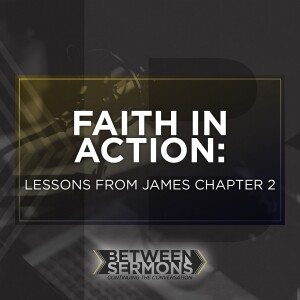 Faith in Action: Lessons from James Chapter 2