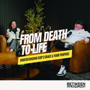 From Death to Life: Understanding God’s Grace & Your Purpose