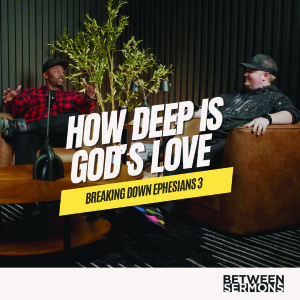 How Deep is God’s Love? Breaking Down Ephesians 3