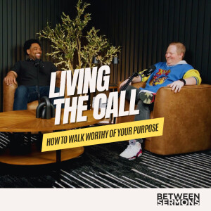 Living the Call: How to Walk Worthy of Your Purpose