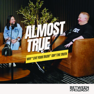 Almost True: Why "Live Your Truth" Isn’t the Truth