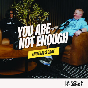 You Are Not Enough - And That's Okay