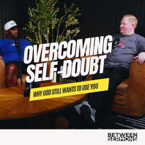 Overcoming Self-Doubt: Why God Still Wants to Use You