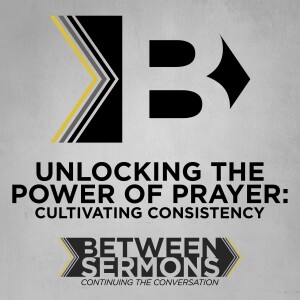 Unlocking the Power of Prayer: Cultivating Consistency