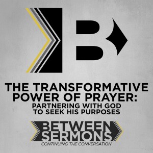 The Transformative Power of Prayer: Partnering with God to Seek His Purposes
