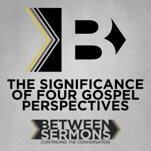The Significance of Four Gospel Perspectives