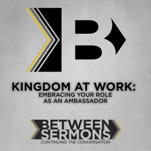 Kingdom at Work: Embracing Your Role as an Ambassador