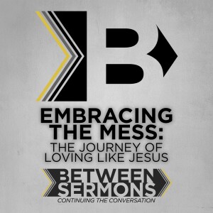 Embracing the Mess: The Journey of Loving Like Jesus