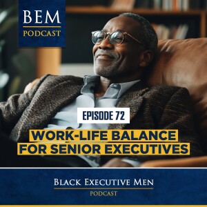 Ep. 72: Work-Life Balance for Senior Executives