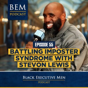 Ep. 55: Battling Imposter Syndrome with Stevon Lewis