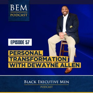 Ep. 57: Personal Transformation with DeWayne Allen