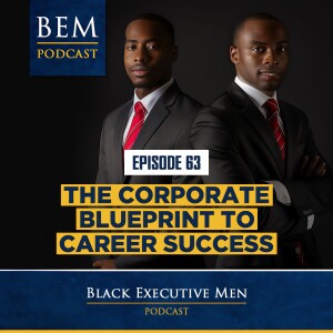 Ep. 63: The Corporate Blueprint to Career Success