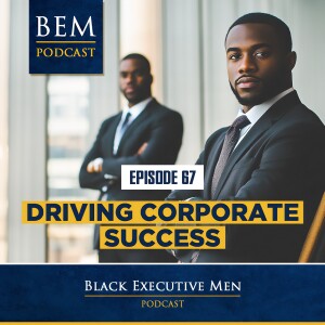 Ep. 67: Driving Corporate Success