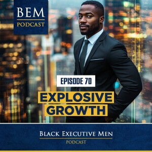 Ep. 70: Explosive Growth