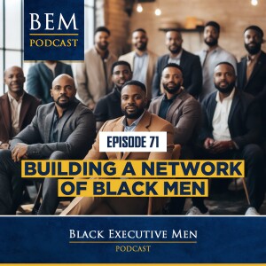 Ep. 71: Building a Network of Black Men