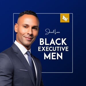 Ep. 35: A Special Episode for Black Executive Men